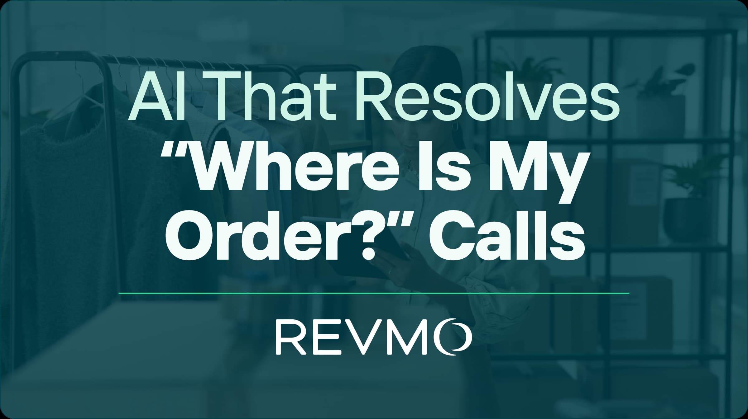 AI That Resolves “Where Is My Order?” Calls and Remembers Every Shopper