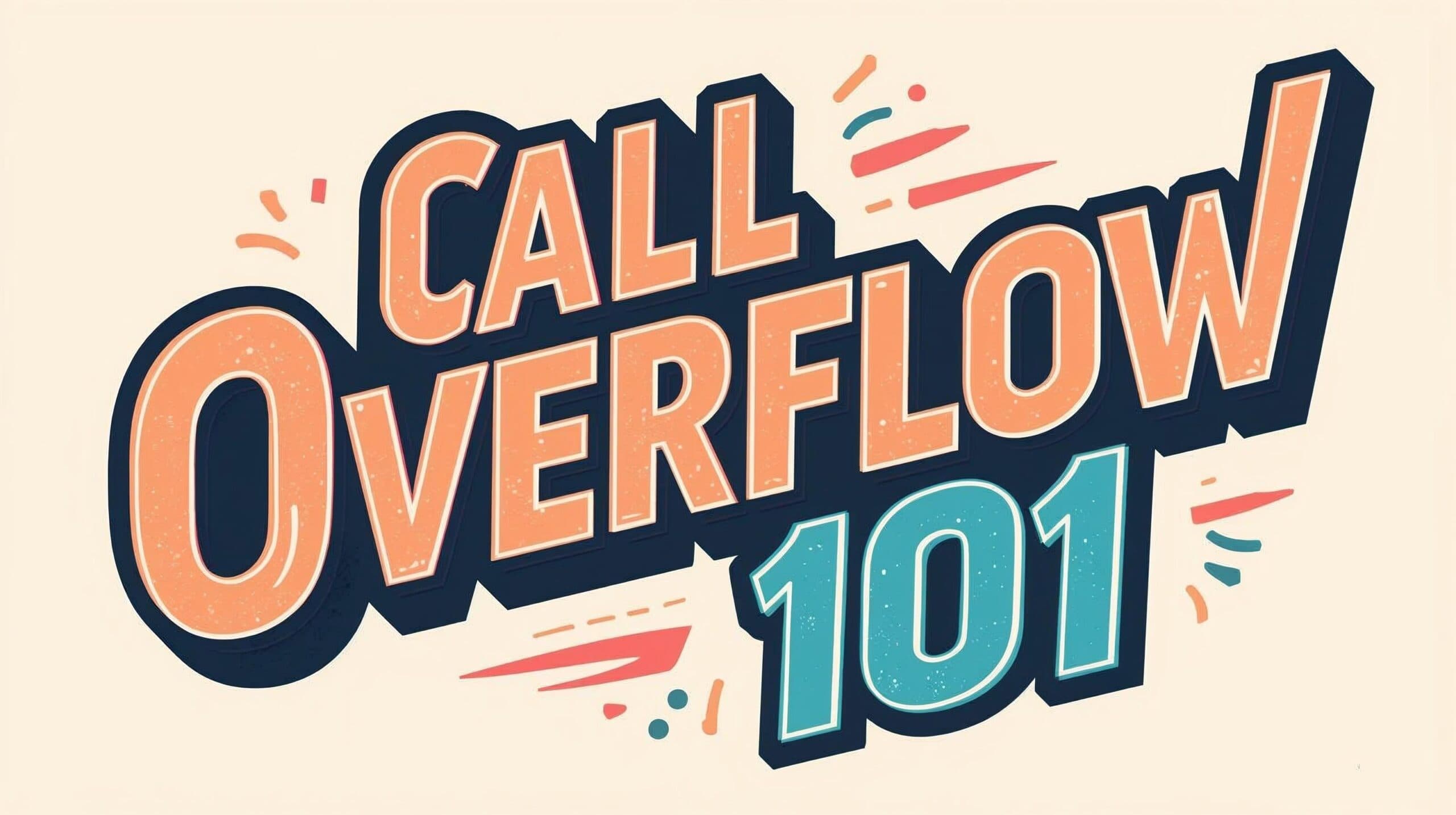 Call Overflow 101: Causes, Costs, and How to Fix It